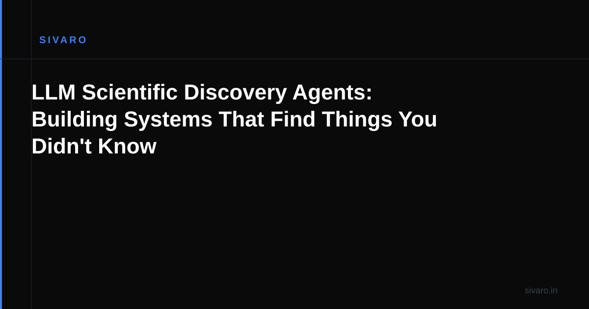 LLM Scientific Discovery Agents: Building Systems That Find Things You Didn't Know
