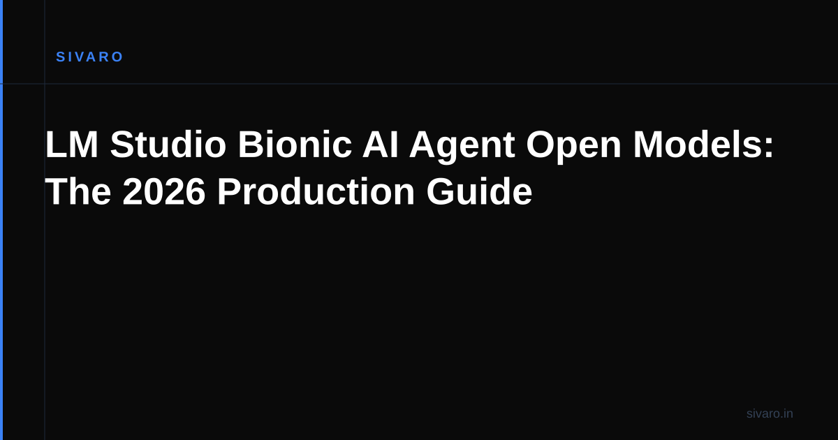 LM Studio Bionic AI Agent Open Models: The 2026 Production Guide