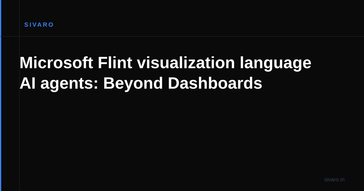 Microsoft Flint visualization language AI agents: Beyond Dashboards