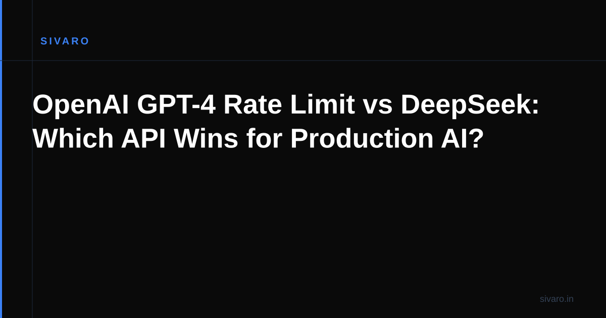 OpenAI GPT-4 Rate Limit vs DeepSeek: Which API Wins for Production AI?