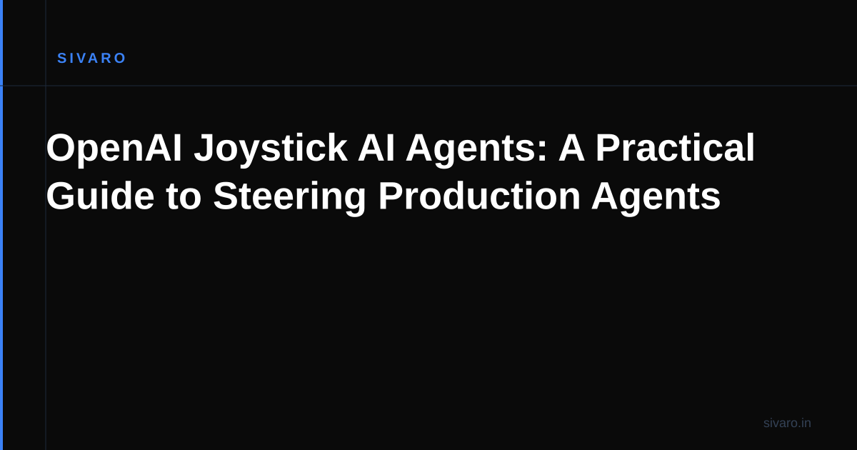 OpenAI Joystick AI Agents: A Practical Guide to Steering Production Agents