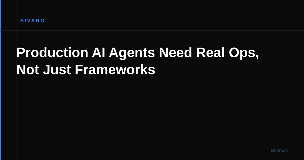 Production AI Agents Need Real Ops, Not Just Frameworks