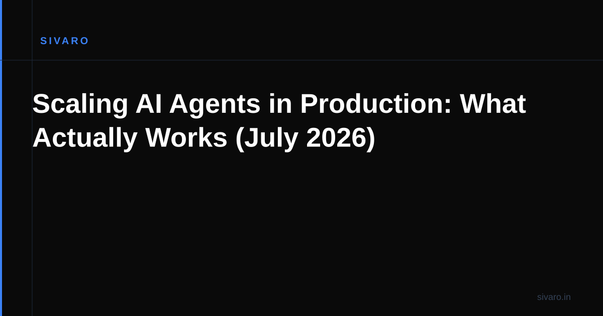 Scaling AI Agents in Production: What Actually Works (July 2026)