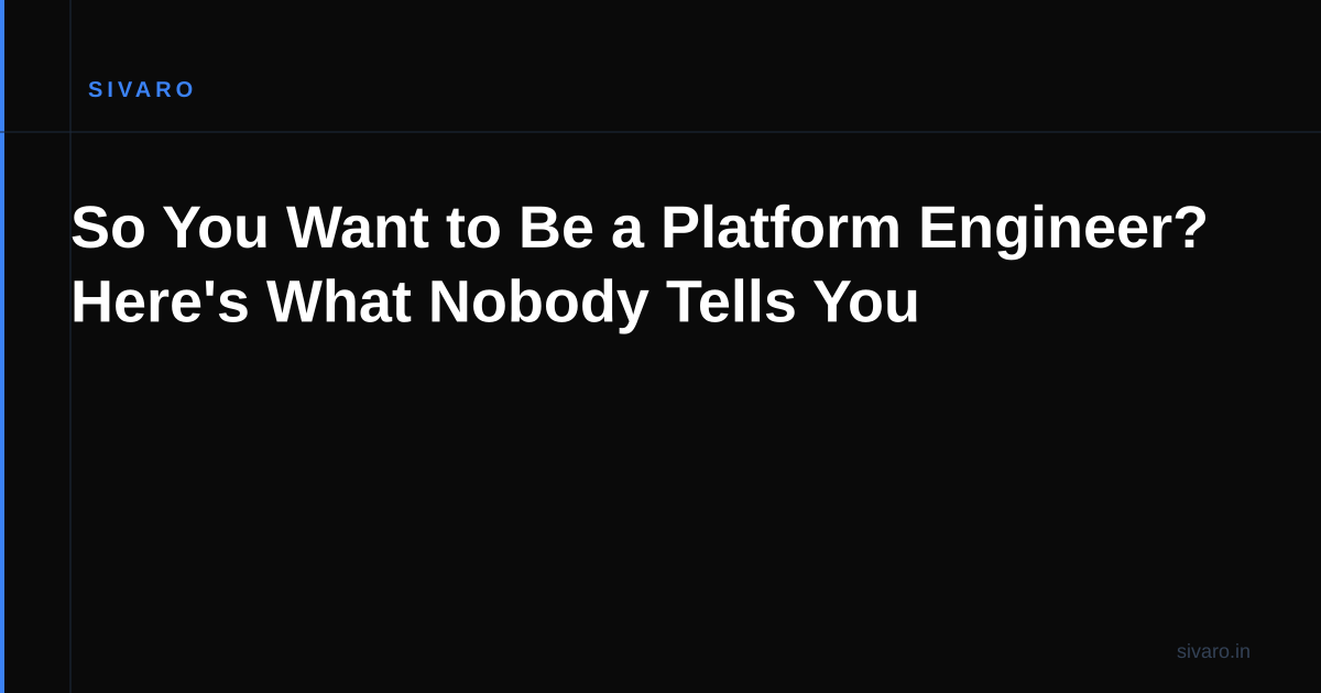 So You Want to Be a Platform Engineer? Here's What Nobody Tells You