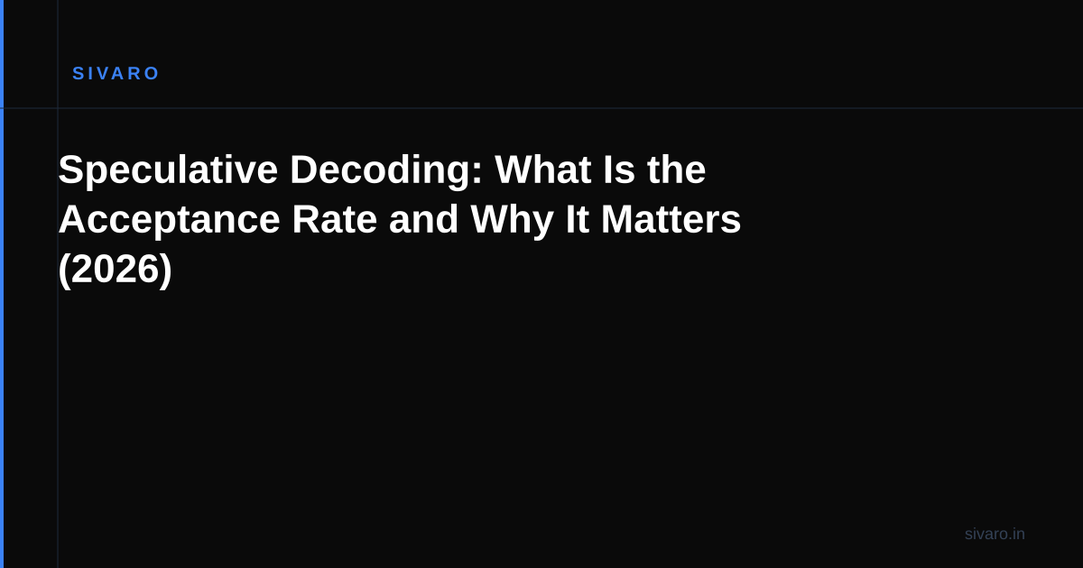 Speculative Decoding: What Is the Acceptance Rate and Why It Matters (2026)