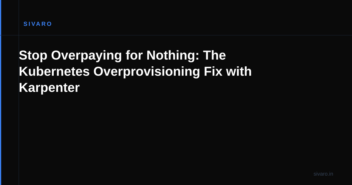 Stop Overpaying for Nothing: The Kubernetes Overprovisioning Fix with Karpenter