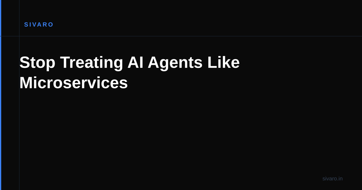Stop Treating AI Agents Like Microservices