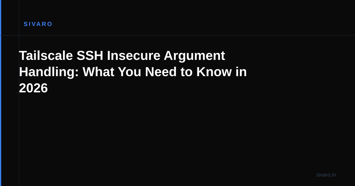 Tailscale SSH Insecure Argument Handling: What You Need to Know in 2026