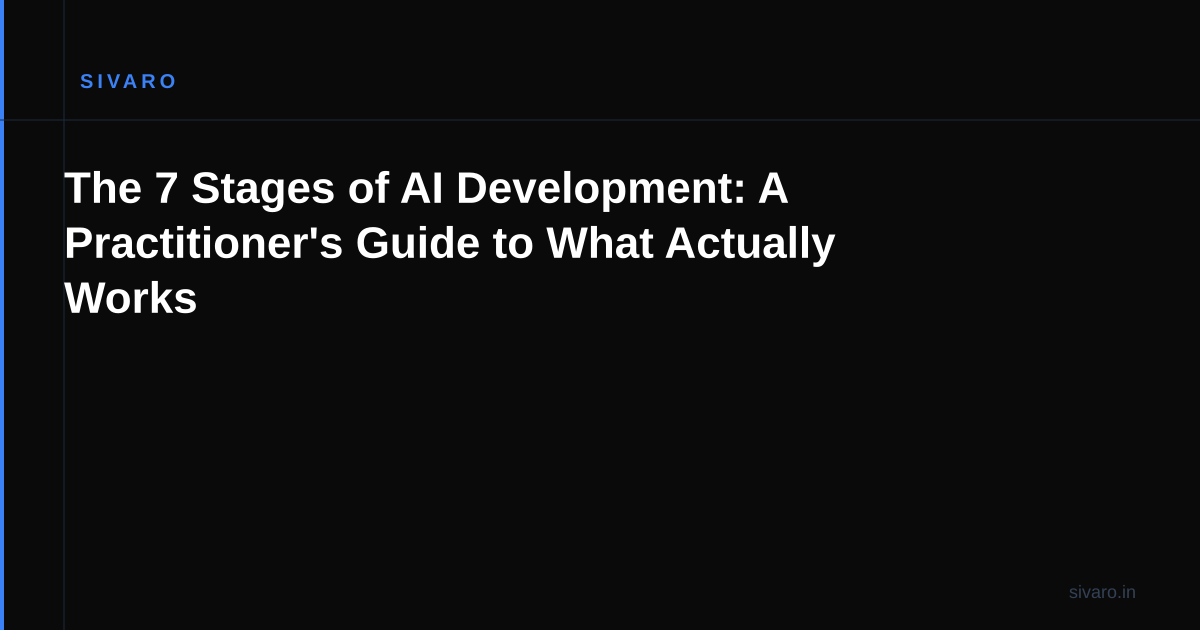 The 7 Stages of AI Development: A Practitioner's Guide to What Actually Works