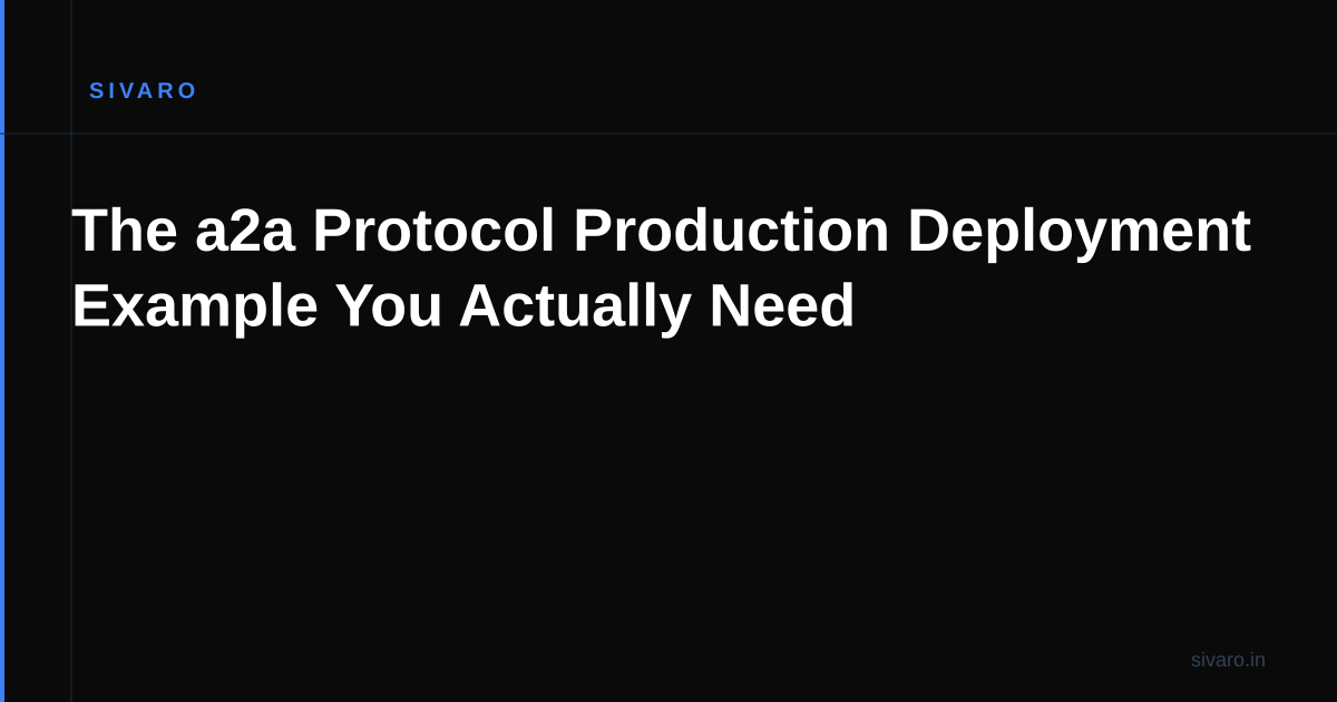 The a2a Protocol Production Deployment Example You Actually Need