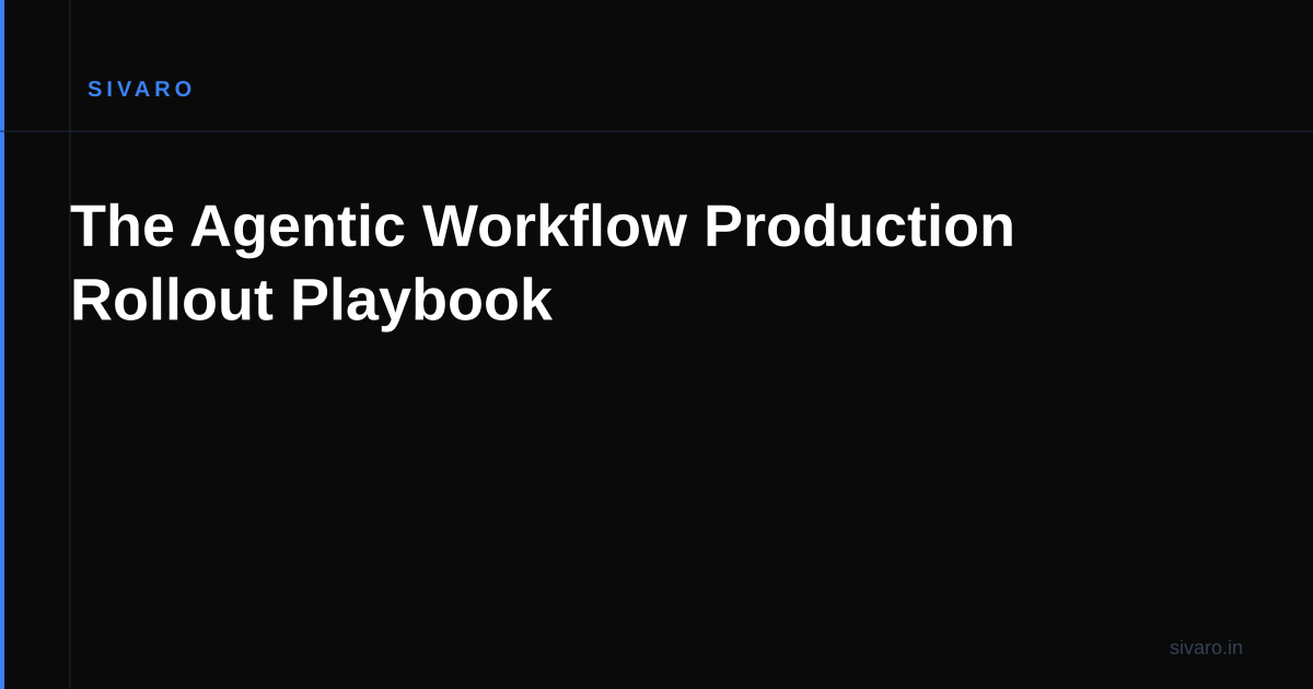 The Agentic Workflow Production Rollout Playbook