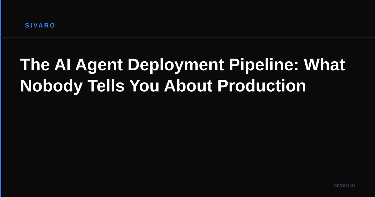 The AI Agent Deployment Pipeline: What Nobody Tells You About Production