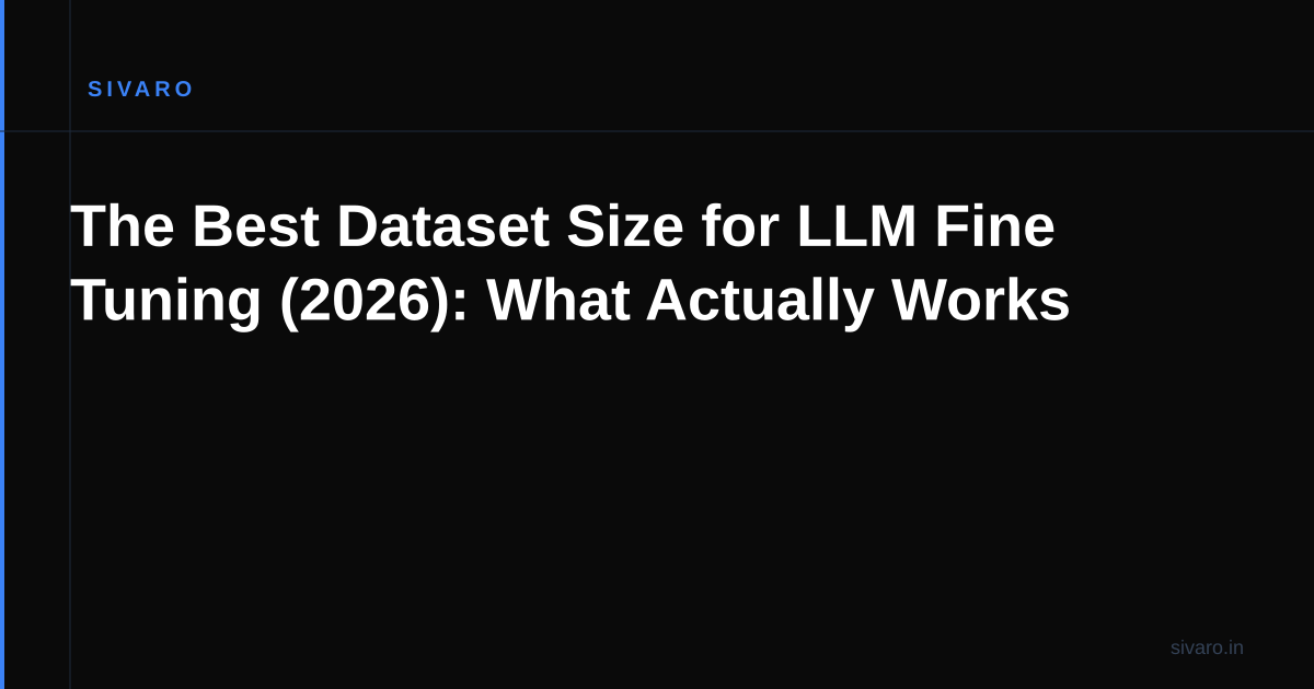 The Best Dataset Size for LLM Fine Tuning (2026): What Actually Works