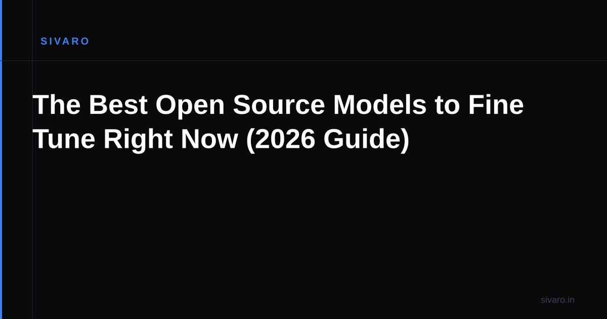The Best Open Source Models to Fine Tune Right Now (2026 Guide)