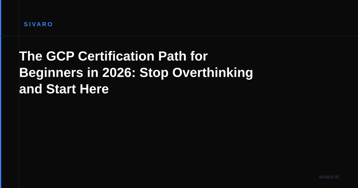 The GCP Certification Path for Beginners in 2026: Stop Overthinking and Start Here