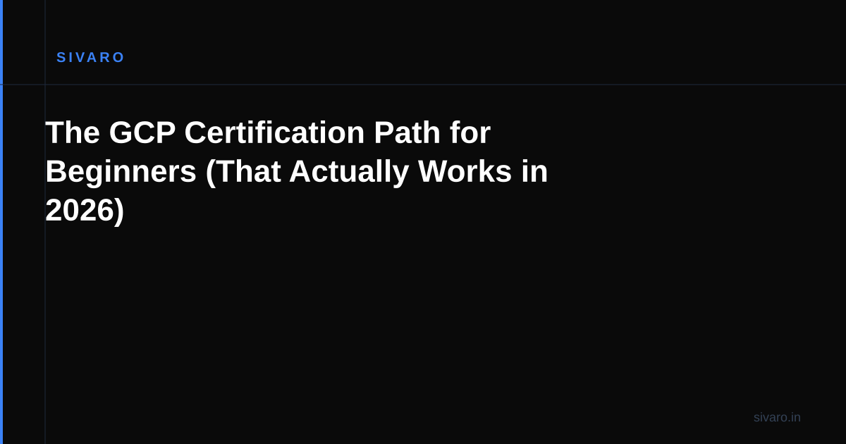 The GCP Certification Path for Beginners That Actually Works (2026 Edition)