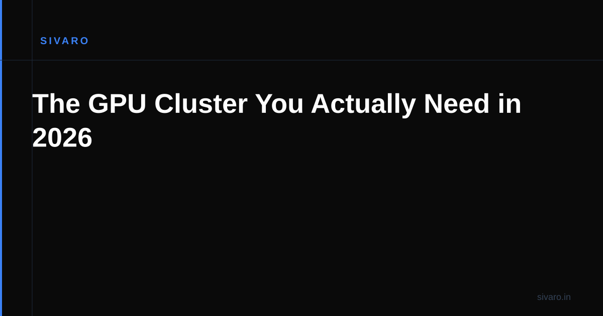 The GPU Cluster You Actually Need in 2026