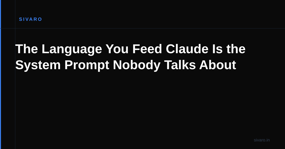 The Language You Feed Claude Is the System Prompt Nobody Talks About