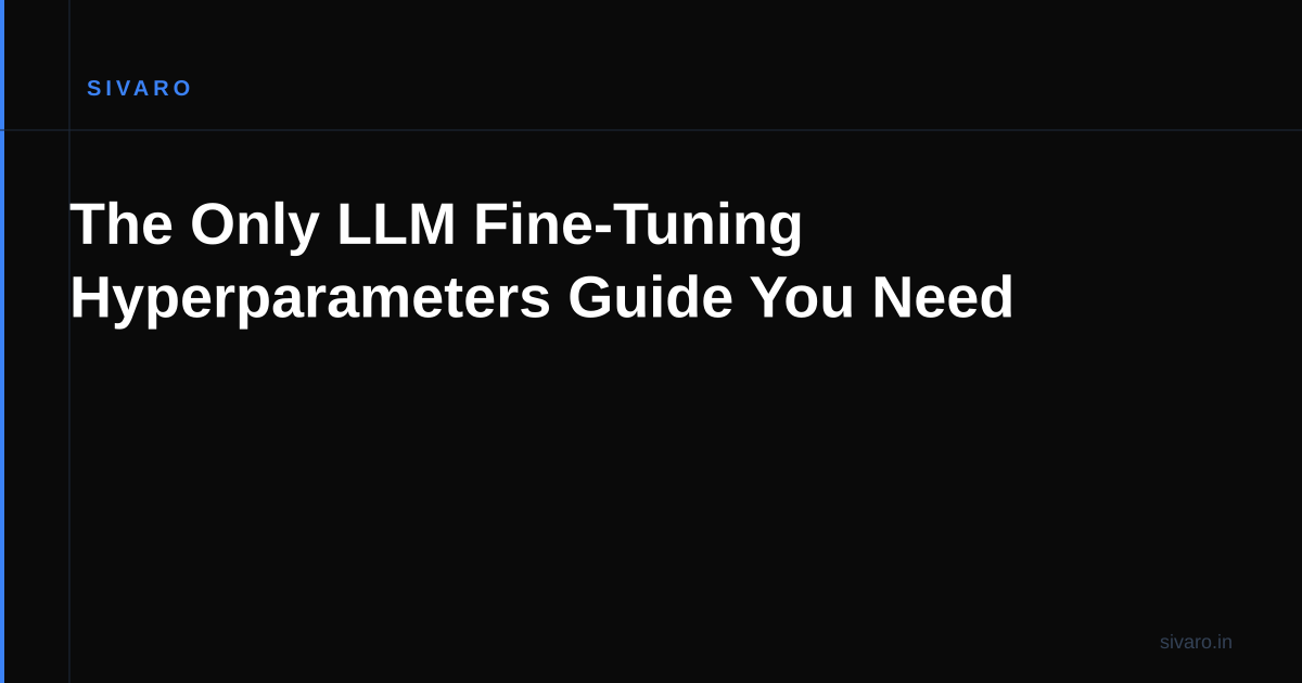 The Only LLM Fine-Tuning Hyperparameters Guide You Need