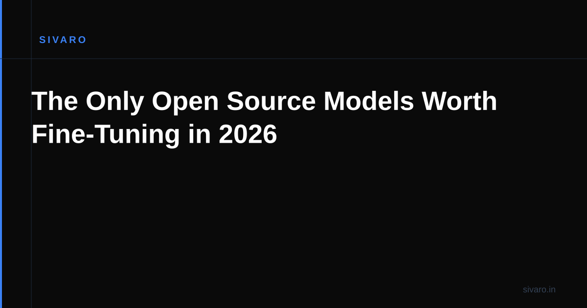 The Only Open Source Models Worth Fine-Tuning in 2026