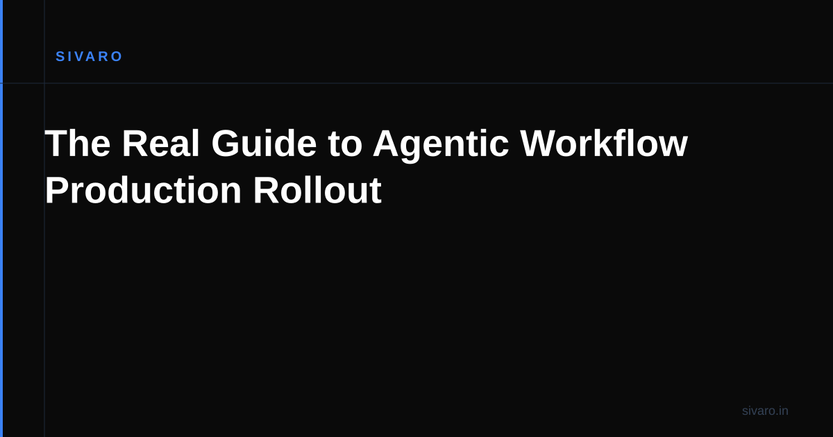 The Real Guide to Agentic Workflow Production Rollout