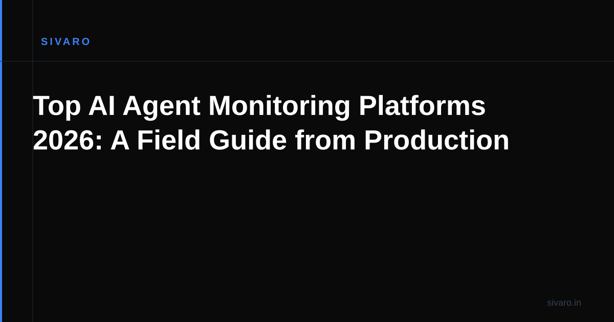 Top AI Agent Monitoring Platforms 2026: A Field Guide from Production