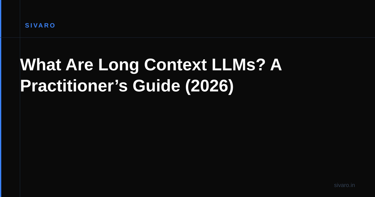 What Are Long Context LLMs? A Practitioner’s Guide (2026)