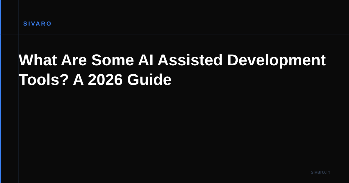 What Are Some AI Assisted Development Tools? A 2026 Guide
