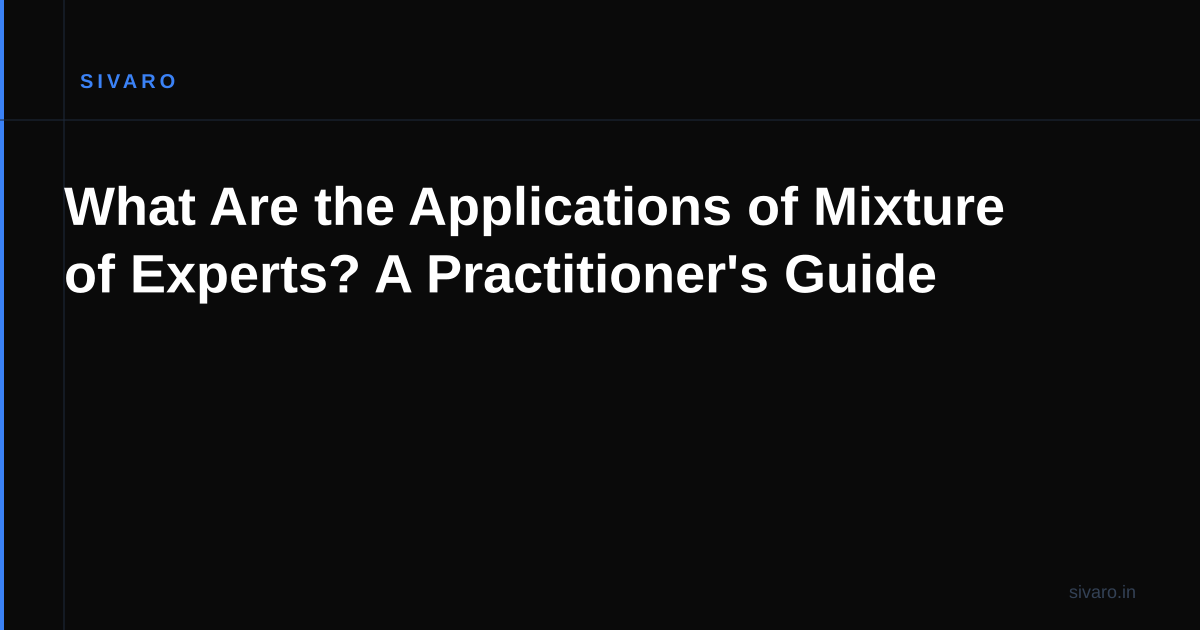 What Are the Applications of Mixture of Experts? A Practitioner's Guide