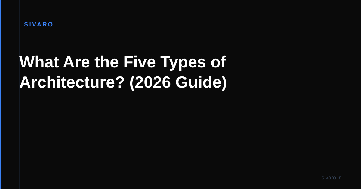 What Are the Five Types of Architecture? (2026 Guide)