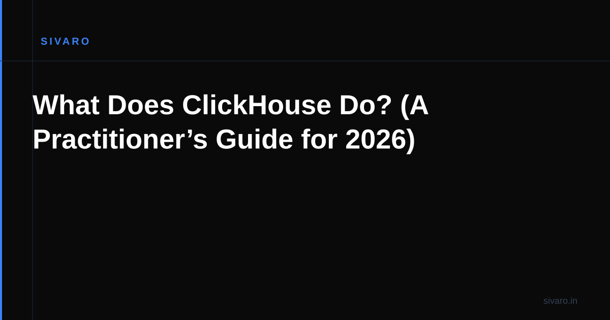 What Does ClickHouse Do? (A Practitioner’s Guide for 2026)