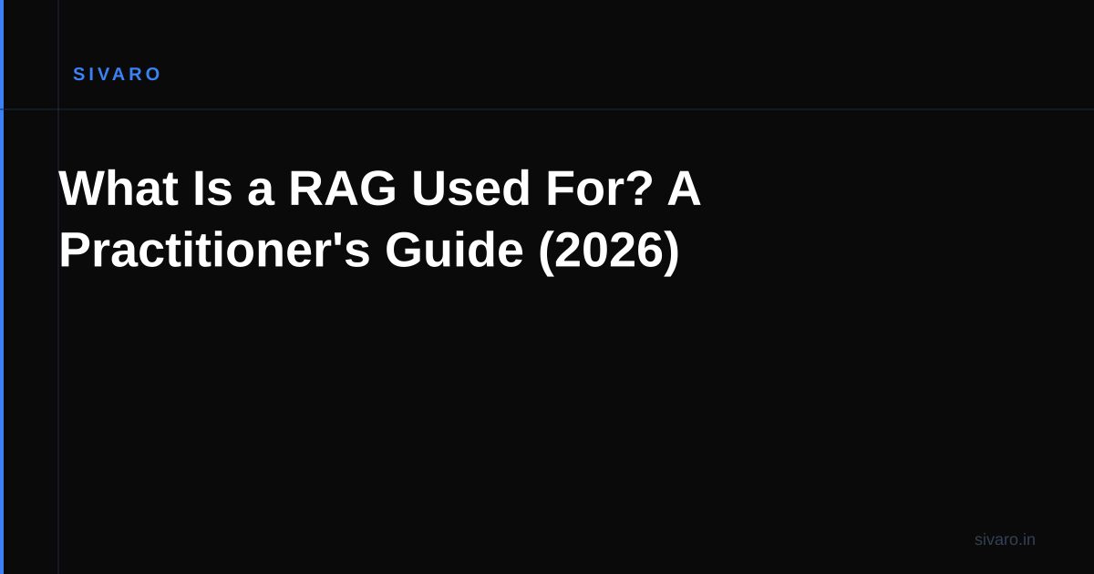 What Is a RAG Used For? A Practitioner's Guide (2026)