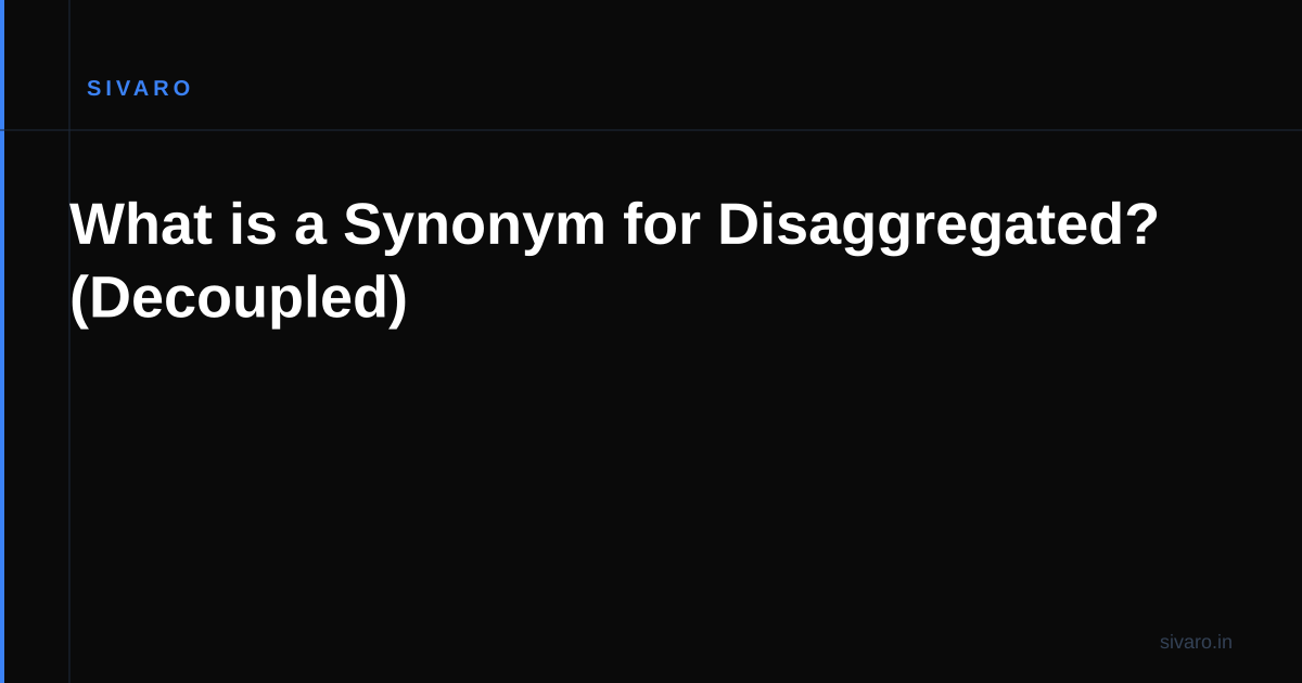 What is a Synonym for Disaggregated? (Decoupled)