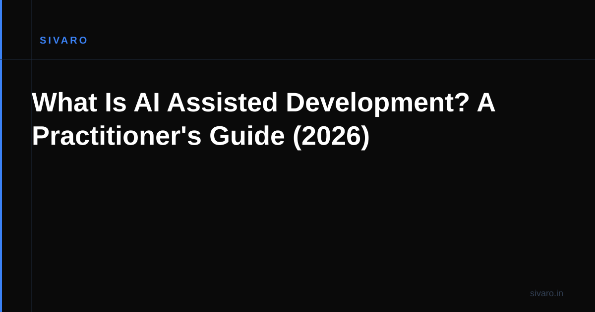 What Is AI Assisted Development? A Practitioner's Guide (2026)