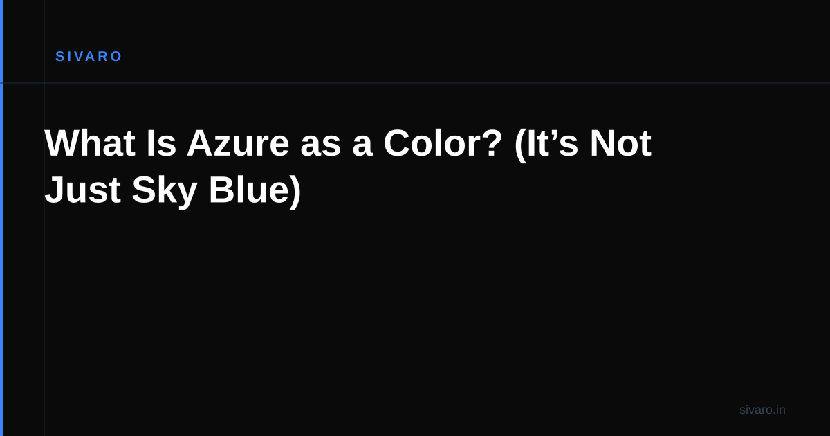 What Is Azure as a Color? (It’s Not Just Sky Blue)