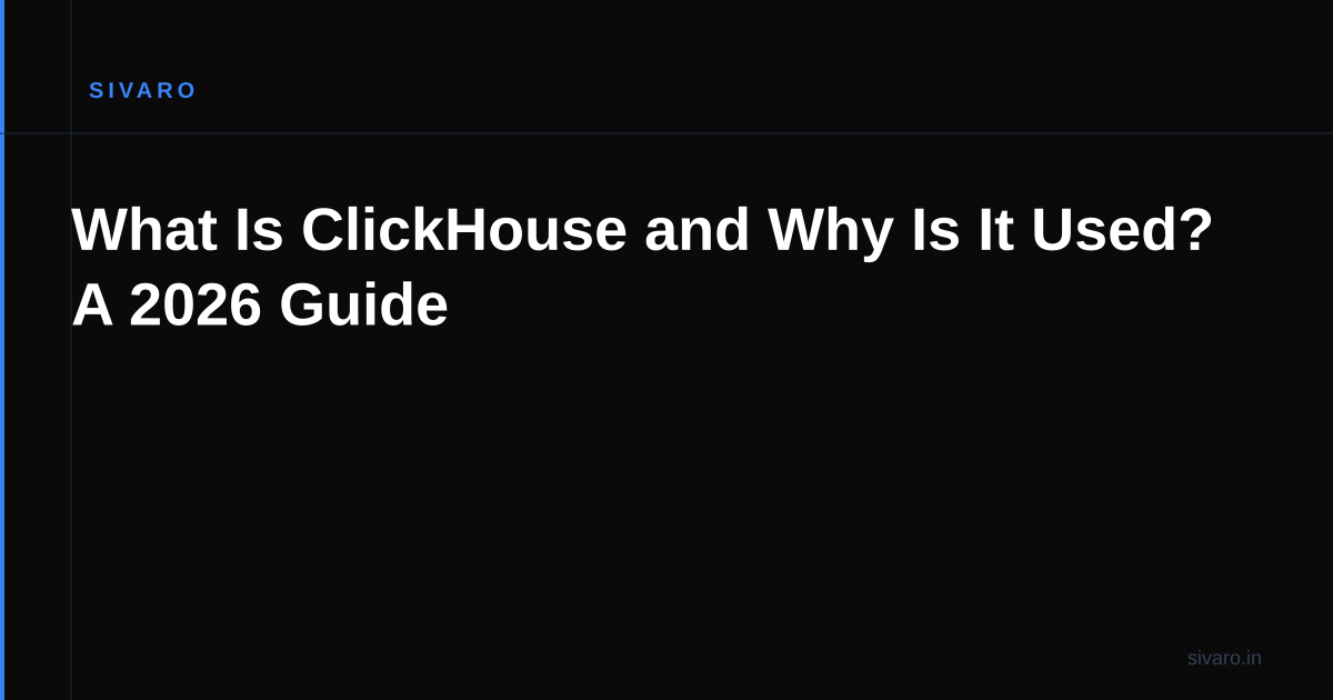 What Is ClickHouse and Why Is It Used? A 2026 Guide