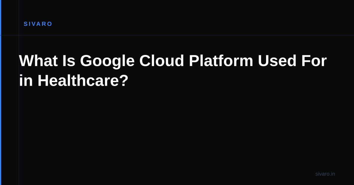 What Is Google Cloud Platform Used For in Healthcare?