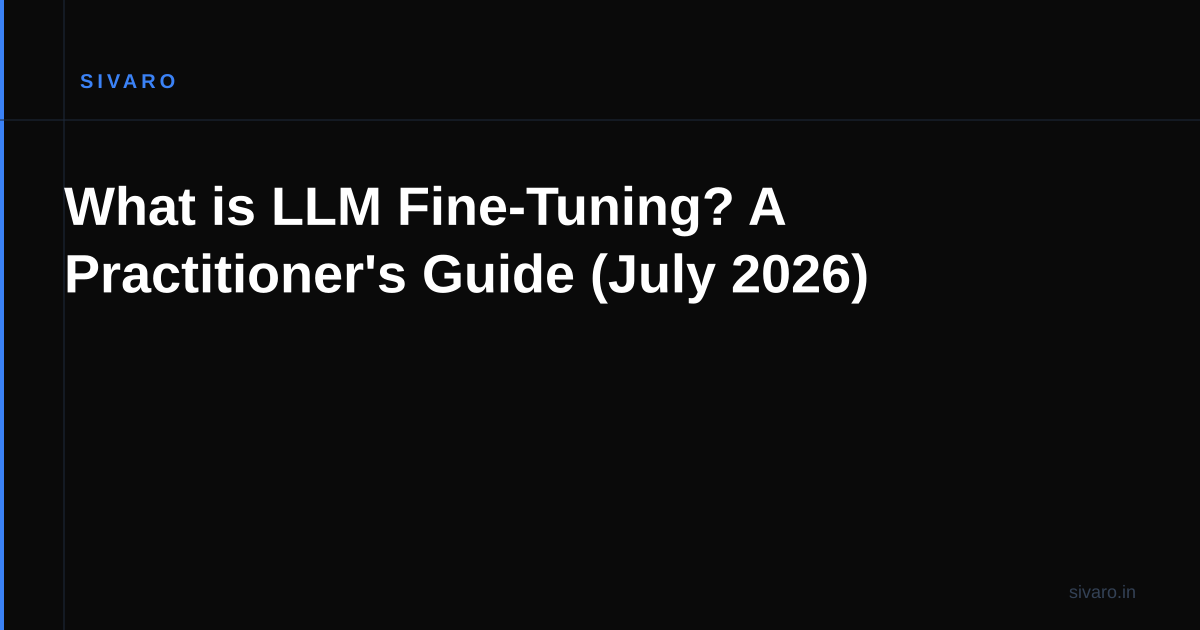 What is LLM Fine-Tuning? A Practitioner's Guide (July 2026)