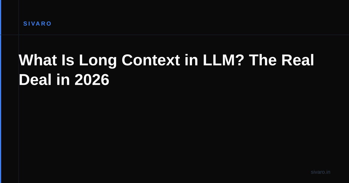 What Is Long Context in LLM? The Real Deal in 2026