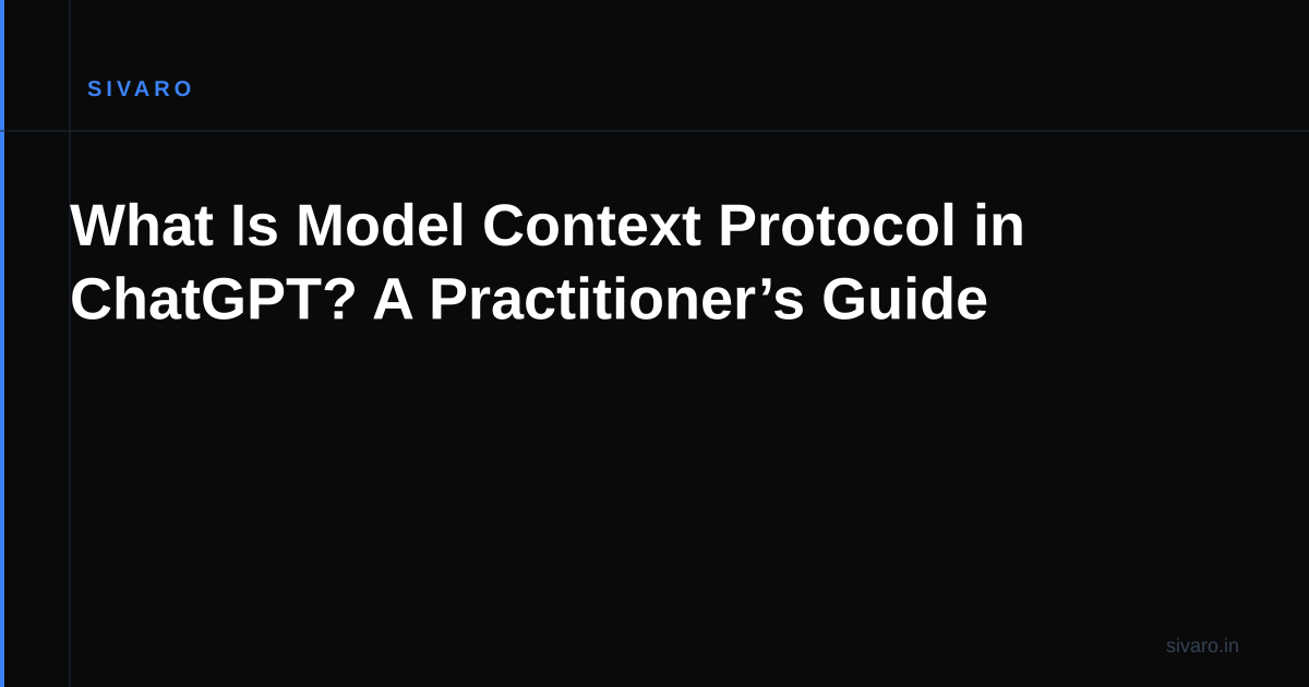 What Is Model Context Protocol in ChatGPT? A Practitioner’s Guide