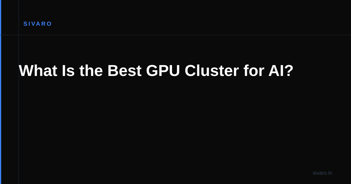 What Is the Best GPU Cluster for AI?