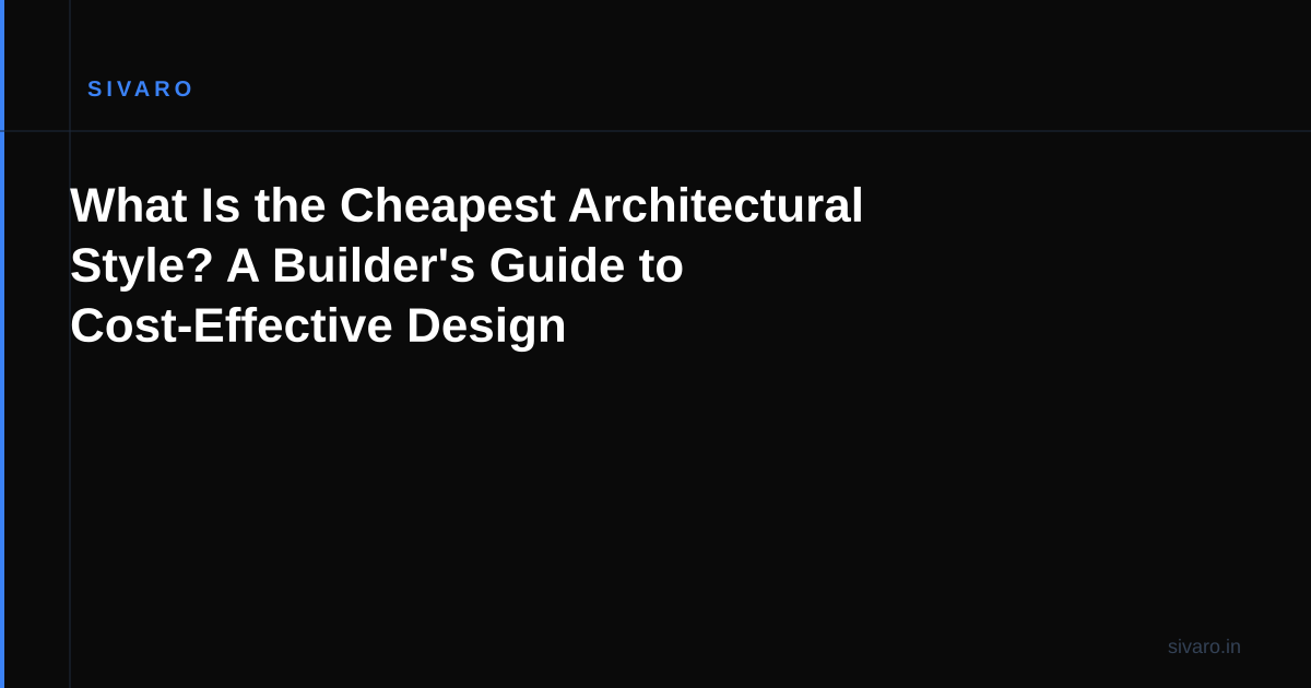 What Is the Cheapest Architectural Style? A Builder's Guide to Cost-Effective Design