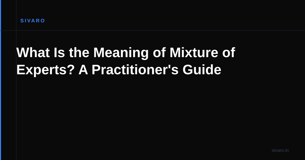 What Is the Meaning of Mixture of Experts? A Practitioner's Guide