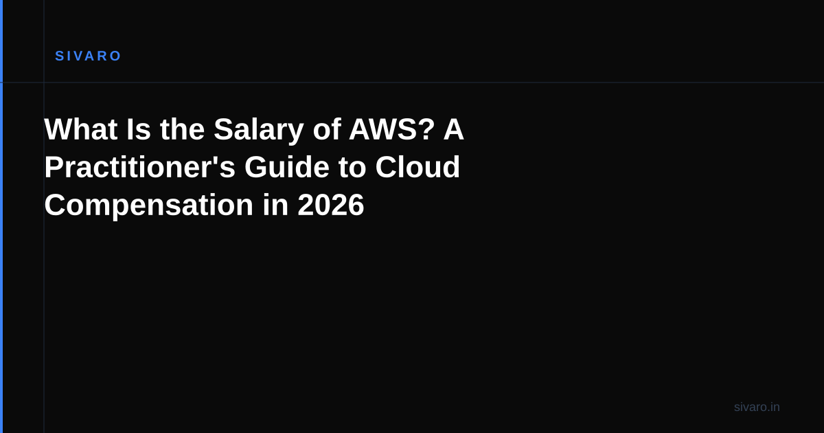 What Is the Salary of AWS? A Practitioner's Guide to Cloud Compensation in 2026