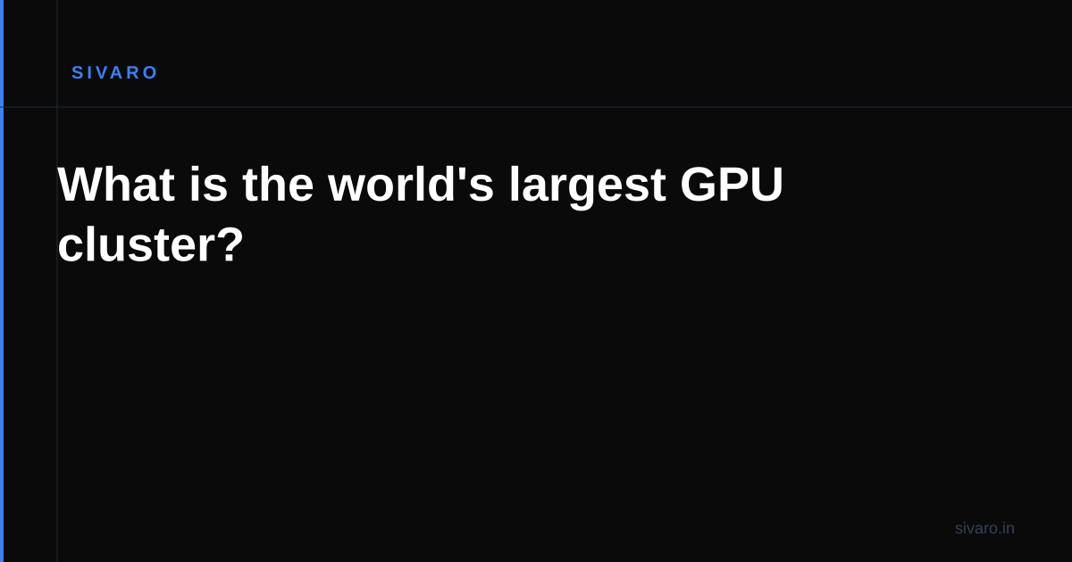 What is the world's largest GPU cluster?
