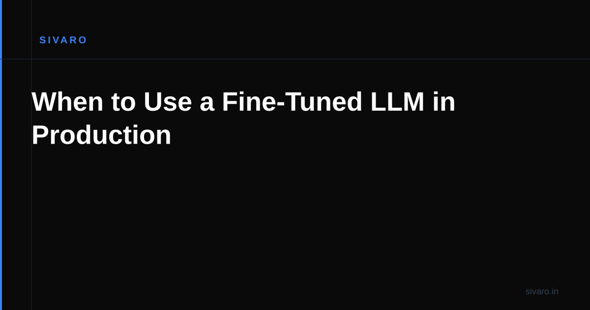 When to Use a Fine-Tuned LLM in Production