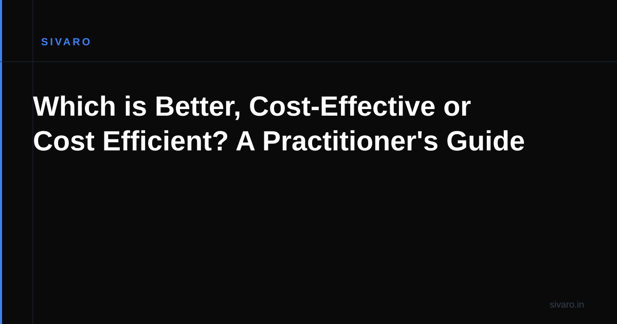 Which is Better, Cost-Effective or Cost Efficient? A Practitioner's Guide