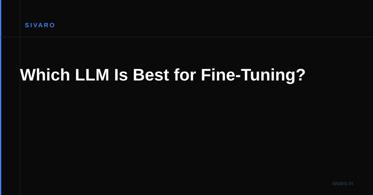 Which LLM Is Best for Fine-Tuning?