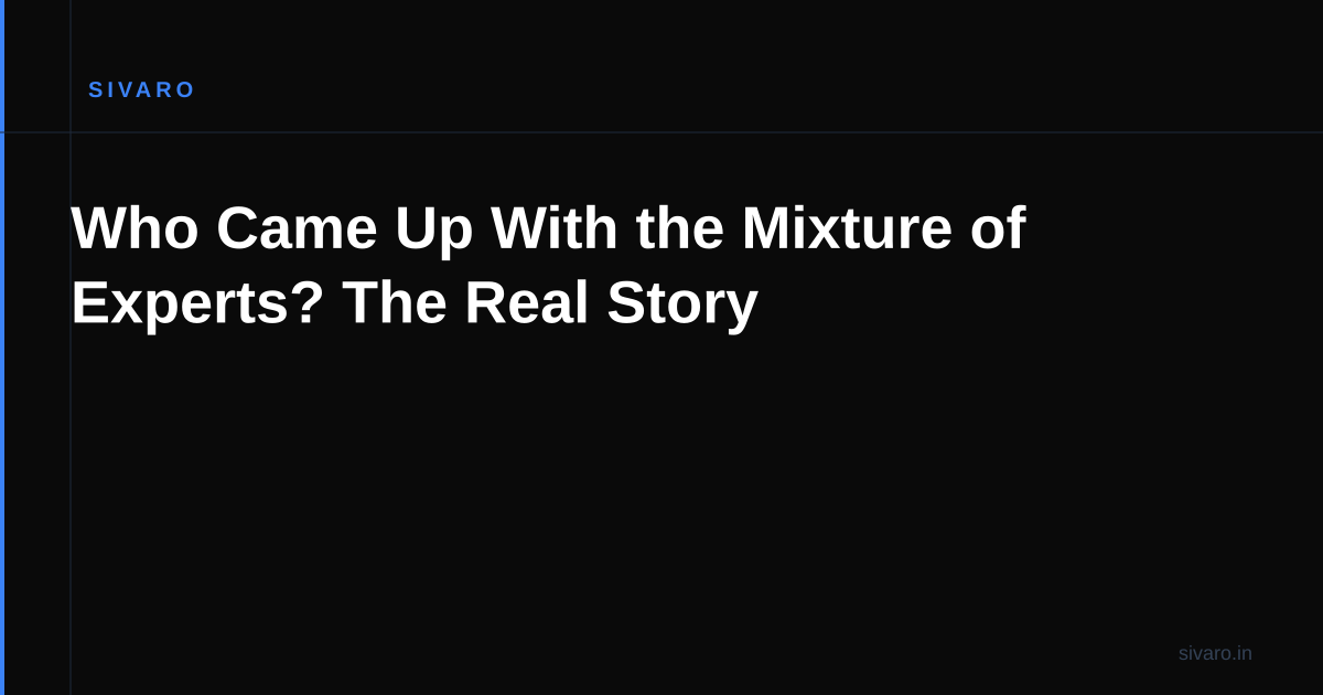 Who Came Up With the Mixture of Experts? The Real Story