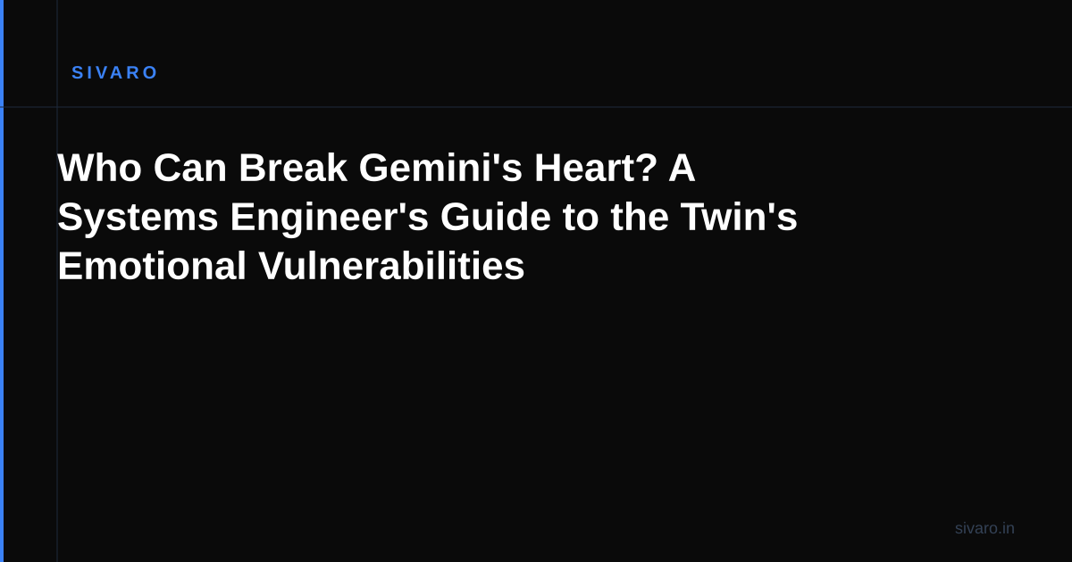 Who Can Break Gemini's Heart? A Systems Engineer's Guide to the Twin's Emotional Vulnerabilities